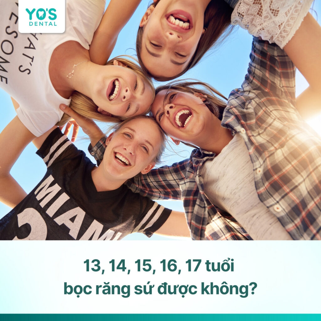 13, 14, 15, 16, 17 tuổi bọc răng sứ được không? Độ tuổi nào phù hợp?