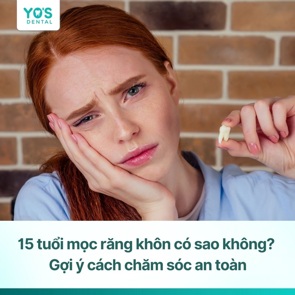 15 tuổi mọc răng khôn có sao không? Gợi ý cách chăm sóc an toàn
