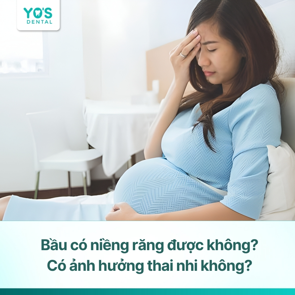 Bầu có niềng răng được không? Có ảnh hưởng thai nhi không?