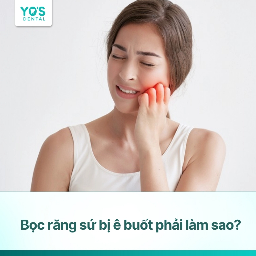Bọc răng sứ bị ê buốt phải làm sao? Cách khắc phục hiệu quả
